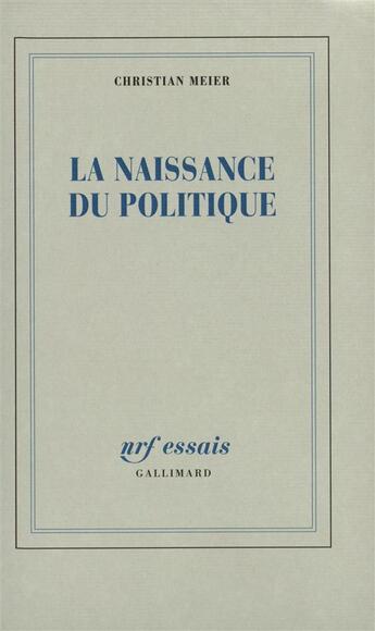 Couverture du livre « La naissance du politique » de Christian Meier aux éditions Gallimard