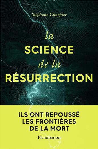 Couverture du livre « La science de la résurrection ; ils ont repoussé les frontières de la mort » de Stephane Charpier aux éditions Flammarion