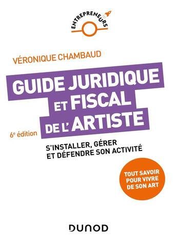 Couverture du livre « Guide juridique et fiscal de l'artiste : s'installer, gérer et défendre son activité (6e édition) » de Veronique Chambaud aux éditions Dunod