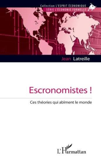 Couverture du livre « Escronomistes ! ces théories qui abîment le monde » de Jean Latreille aux éditions L'harmattan