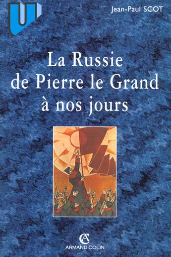 Couverture du livre « La Russie de Pierre le Grand à nos jours : État et société en Russie impériale et soviétique » de Jean-Paul Scot aux éditions Armand Colin