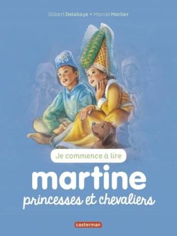 Couverture du livre « Martine Tome 24 : princesse et chevaliers » de Delahaye Gilbert et Marlier Marcel aux éditions Casterman