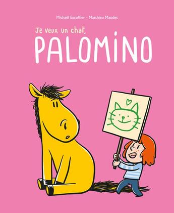 Couverture du livre « Je veux un chat, Palomino » de Michael Escoffier et Maudet Matthieu aux éditions Ecole Des Loisirs