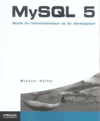 Couverture du livre « My sql 5. guide de l'administrateur et du developpeur » de Michael Kofler aux éditions Eyrolles
