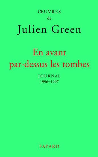 Couverture du livre « En avant par-dessus les tombes ; journal, 1996-1997 » de Julien Green aux éditions Fayard