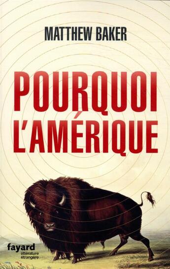 Couverture du livre « Pourquoi l'Amérique » de Matthew Baker aux éditions Fayard