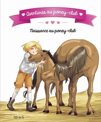 Couverture du livre « Aventures au poney-club ; naissance au poney-club » de Ariane Delrieu et Olivier Dupin et Juliette Parachini-Deny aux éditions Fleurus