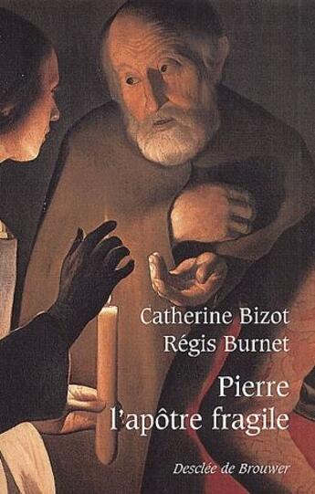 Couverture du livre « Pierre l'apôtre fragile » de Catherine Bizot et Regis Burnet aux éditions Desclee De Brouwer