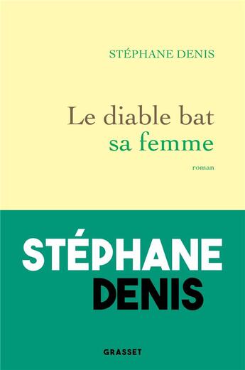 Couverture du livre « Le diable bat sa femme » de Stephane Denis aux éditions Grasset