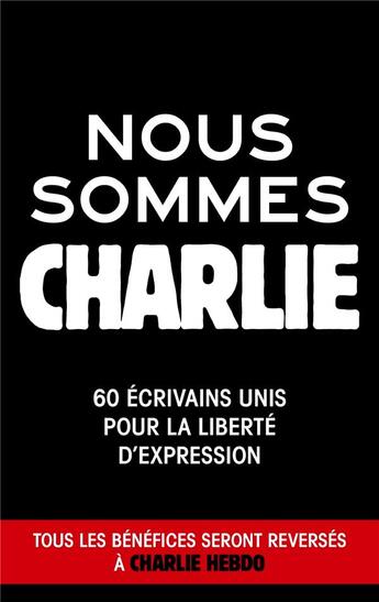 Couverture du livre « Nous sommes tous Charlie ; 60 écrivains unis pour la liberté d'expression » de  aux éditions Le Livre De Poche