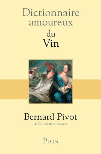 Couverture du livre « Dictionnaire amoureux : du vin » de Bernard Pivot aux éditions Plon