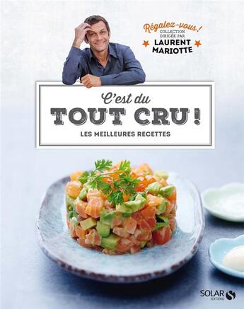 Couverture du livre « REGALEZ-VOUS : c'est du tout cru ! » de Laurent Mariotte aux éditions Solar