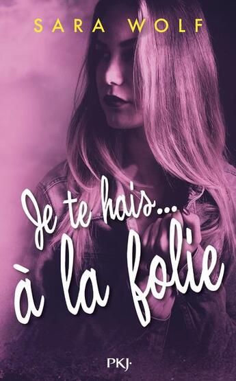 Couverture du livre « Je te hais... Tome 2 : je te hais... à la folie » de Sara Wolf aux éditions Pocket Jeunesse