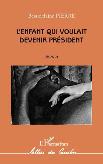 Couverture du livre « Enfant qui voulait devenir président » de Pierre Beaudelaine aux éditions Editions L'harmattan