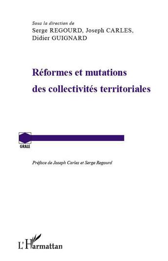 Couverture du livre « Réformes et mutations des collectivités territoriales » de Joseph Carles et Didier Guignard et Serge Regourd aux éditions L'harmattan