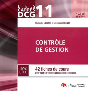 Couverture du livre « DCG 11 ; contrôle de gestion : 42 fiches de cours pour acquérir les connaissances nécessaires (7e édition) » de Laurence Monaco et Christelle Baratay aux éditions Gualino