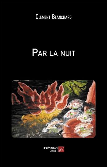 Couverture du livre « Par la nuit » de Clement Blanchard aux éditions Editions Du Net