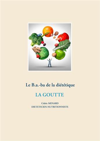 Couverture du livre « Le B.a.-ba de la diététique ; la goutte » de Cedric Menard aux éditions Books On Demand