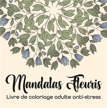 Couverture du livre « Mandalas Fleuris : Livre de coloriage adulte anti-stress » de Color Passion aux éditions Books On Demand