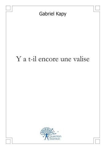 Couverture du livre « Y a t il encore une valise - (2007 - 2011) » de Gabriel Kapy aux éditions Edilivre