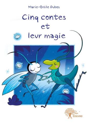 Couverture du livre « Cinq contes et leur magie » de Marie-Odile Dubos aux éditions Edilivre
