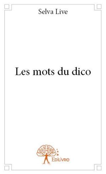 Couverture du livre « Les mots du dico » de Selva Live aux éditions Edilivre