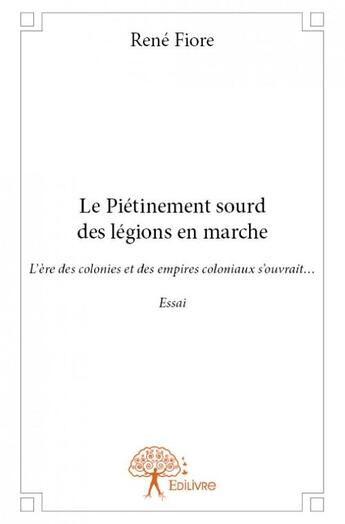 Couverture du livre « Le piétinement sourd des légions en marche » de Rene Fiore aux éditions Edilivre