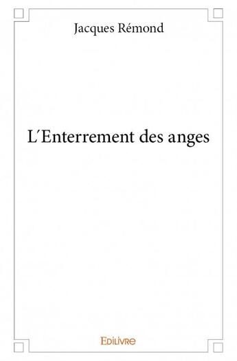 Couverture du livre « L enterrement des anges » de Remond Jacques aux éditions Edilivre