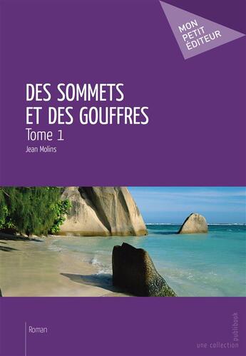 Couverture du livre « Des sommets et des gouffres Tome 1 » de Jean Molins aux éditions Publibook