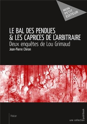 Couverture du livre « Le bal des pendues ; les caprices de l'arbitraire » de Jean-Pierre Chiron aux éditions Mon Petit Editeur