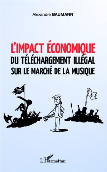 Couverture du livre « L'impact économique du téléchargement illégal sur le marché de la musique » de Alexandre Baumann aux éditions L'harmattan