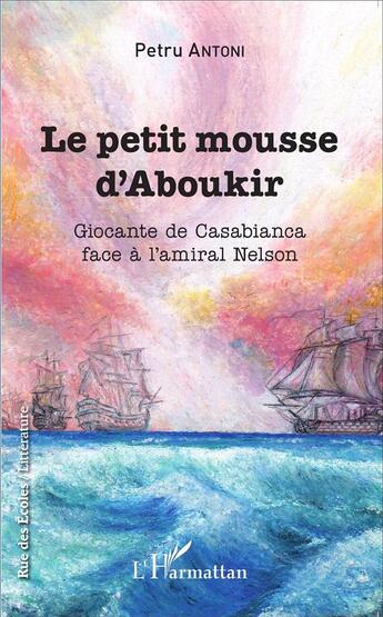 Couverture du livre « Le petit mousse d'Aboukir ; Giocante de Casabianca face à l'amiral Nelson » de Antoni Petru aux éditions L'harmattan