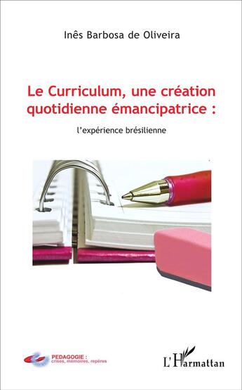 Couverture du livre « Le Curriculum, une création quotidienne émancipatrice : l'expérience brésilienne » de Ines Barbosa De Oliveira aux éditions L'harmattan