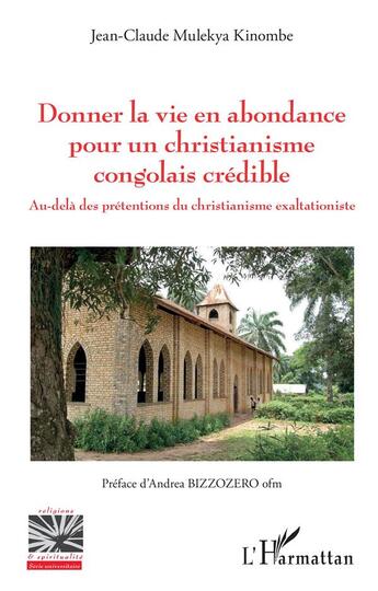 Couverture du livre « Donner la vie en abondance pour un christianisme congolais crédible ; au-delà des prétentions du christianisme exaltationiste » de Mulekya Kinombe J-C. aux éditions L'harmattan