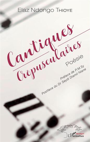 Couverture du livre « Cantiques crépusculaires » de Elaz Ndongo Thioye aux éditions L'harmattan