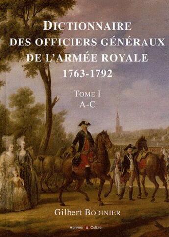 Couverture du livre « Dictionnaire des officiers généraux de l'armée royale 1763-1792 t.1 ; A-C » de Gilbert Bodinier aux éditions Archives Et Culture