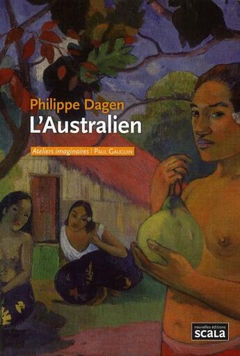 Couverture du livre « L'australien ; Paul Gauguin » de Philippe Dagen aux éditions Scala