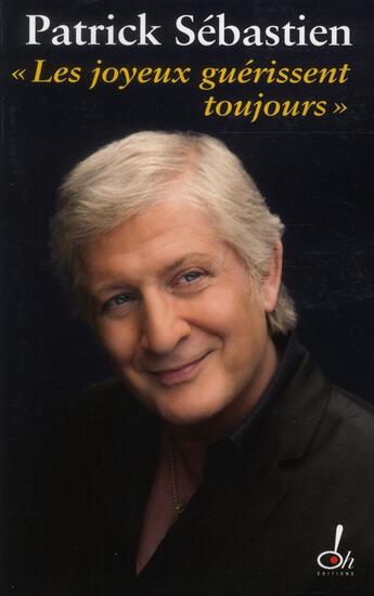 Couverture du livre « Les joyeux guérissent toujours » de Patrick Sebastien aux éditions Oh !