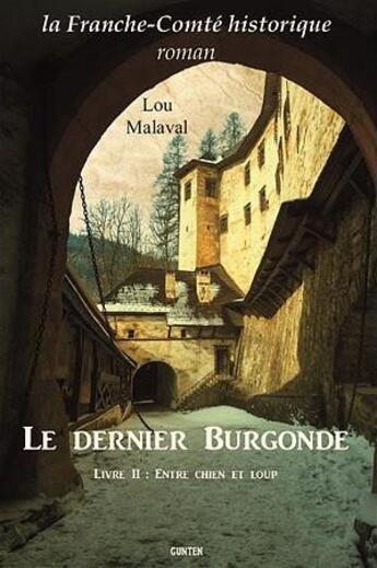 Couverture du livre « Le dernier burgonde t.2 ; entre chien et loup » de Lou Malaval aux éditions Gunten