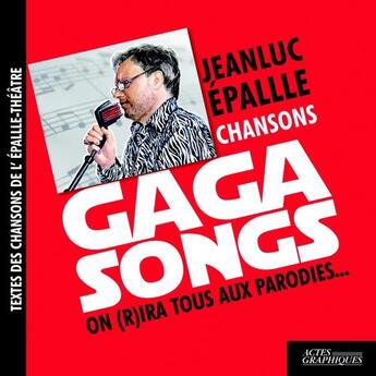 Couverture du livre « Gaga songs » de Jean-Luc Epalle aux éditions Actes Graphiques