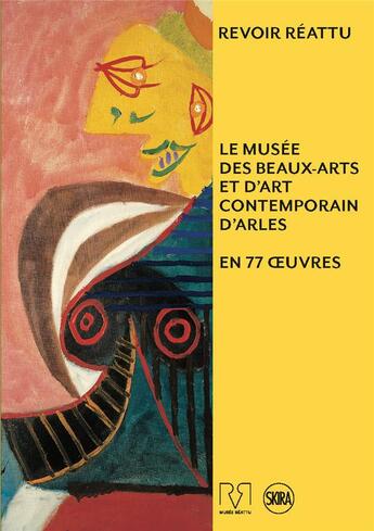 Couverture du livre « Revoir reattu ; le musée des beaux-arts et d'art contemporain d'Arles en 77 oeuvres » de Musee Reattu aux éditions Skira Paris