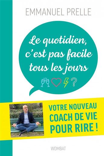 Couverture du livre « Le quotidien, c'est pas facile tous les jours » de Emmanuel Prelle aux éditions Wombat