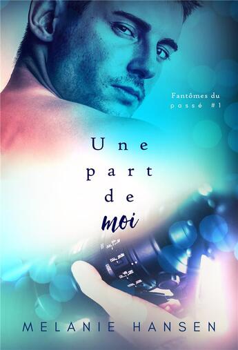 Couverture du livre « Fantôme du passé Tome 1 ; une part de moi » de Melanie Hansen aux éditions Juno Publishing