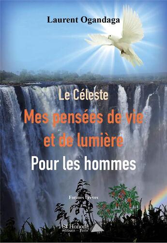 Couverture du livre « Le celeste, mes pensees de vie et de lumiere pour les hommes » de Ogandaga Laurent aux éditions Saint Honore Editions