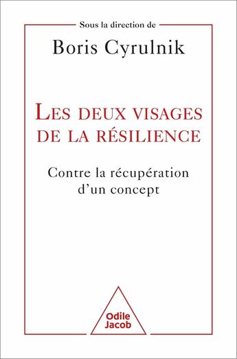 Couverture du livre « Les deux visages de la résilience : Contre la récupération d un concept » de Boris Cyrulnik aux éditions Odile Jacob