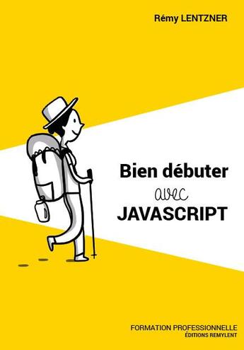 Couverture du livre « BIEN DEBUTER AVEC JAVASCRIPT » de Remy Lentzner aux éditions Remylent