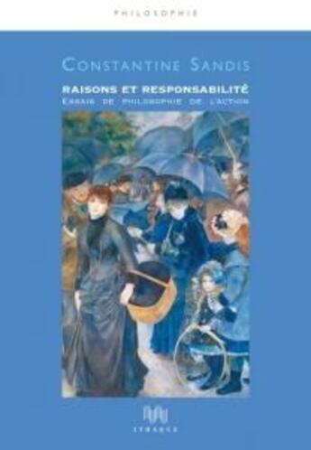 Couverture du livre « Raisons et responsabilité : essais de philosophie de l'action » de Constantine Sandis aux éditions Eliott Editions