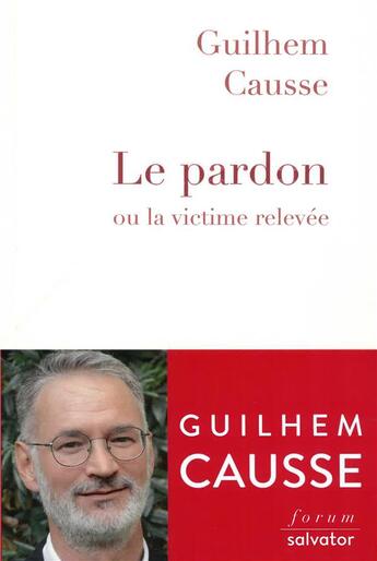 Couverture du livre « Le pardon ou la victime relevée » de Guilhem Causse aux éditions Salvator