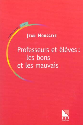 Couverture du livre « Professeurs et eleves : les bons et les mauvais » de Jean Houssaye aux éditions Esf