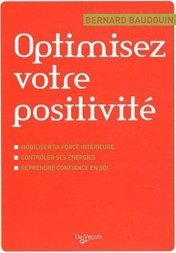 Couverture du livre « Optimisez votre positivité » de Bernard Baudouin aux éditions De Vecchi